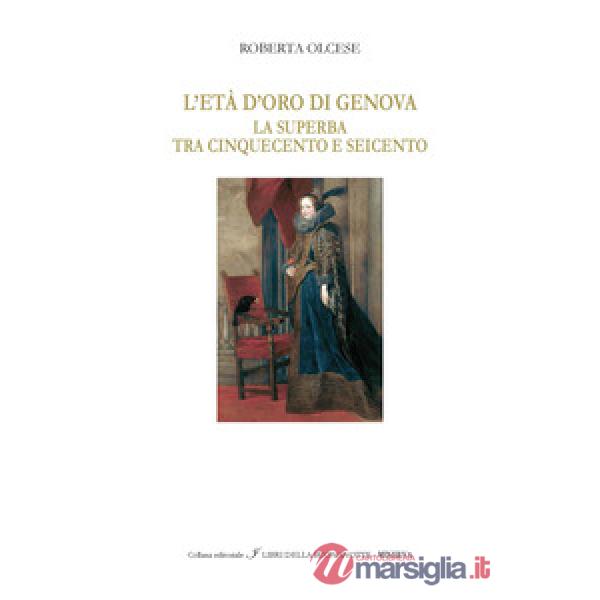 Età d'oro di Genova «La Superba» tra '500 e '600. Ediz. italiana e inglese (L')