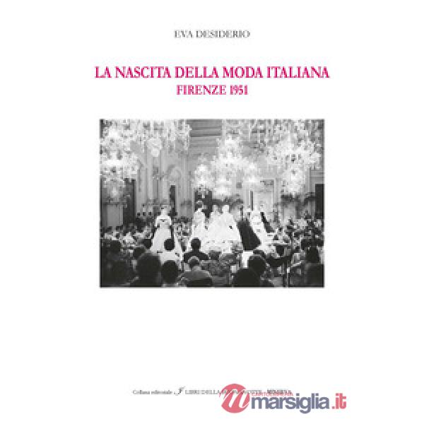 Nascita della moda italiana. Firenze 1951. Ediz. italiana e inglese (La)
