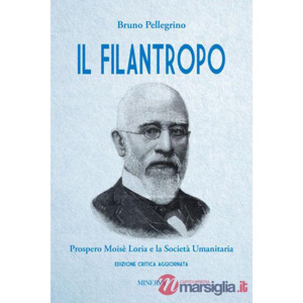 Filantropo. Prospero Moisè Loria e la società umanitaria. Ediz. critica (Il)