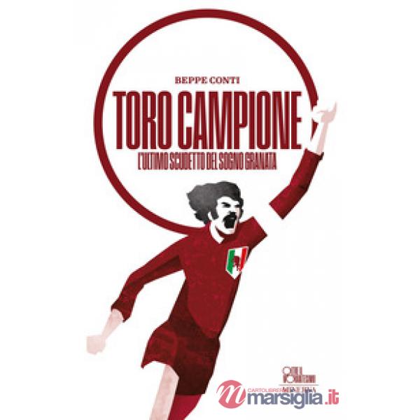 Toro campione. L'ultimo scudetto del sogno granata