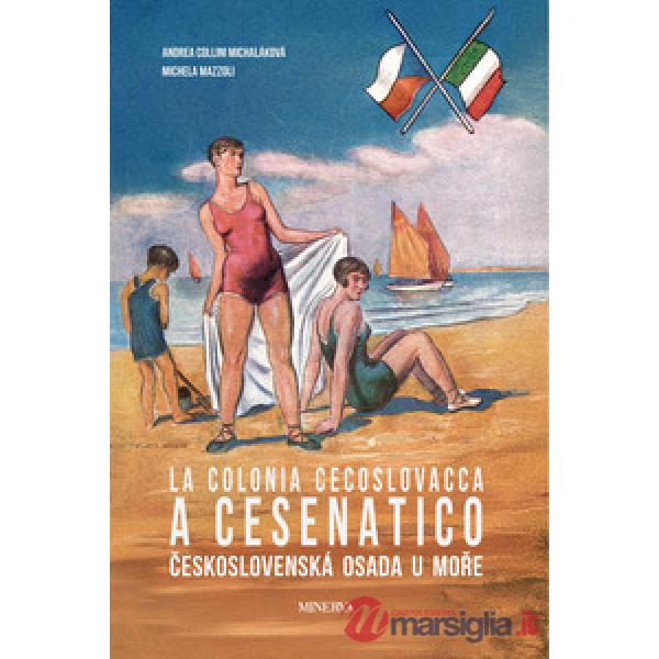 Colonia cecoslovacca a Cesenatico-Ceskoslovenská osada u more. Ediz. bilingue (La)