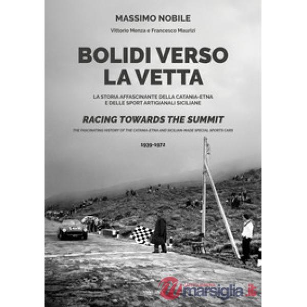 Bolidi verso la vetta. La storia affascinante della Catania-Etna e delle sport artigianali siciliane. Ediz. italiana e inglese