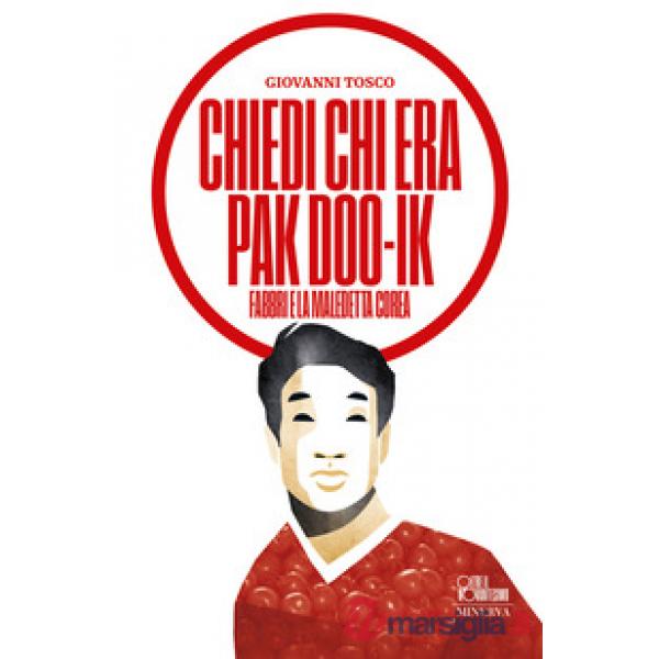 Chiedi chi era Pak Doo-Ik. Fabbri e la maledetta Corea