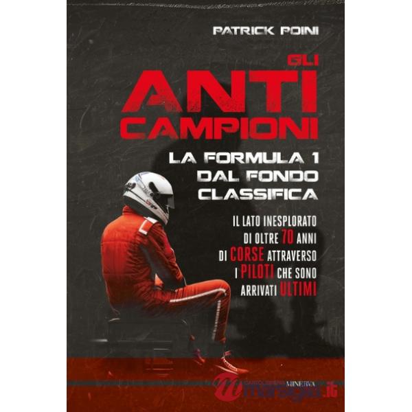 Anticampioni. La Formula 1 dal fondo classifica (Gli)