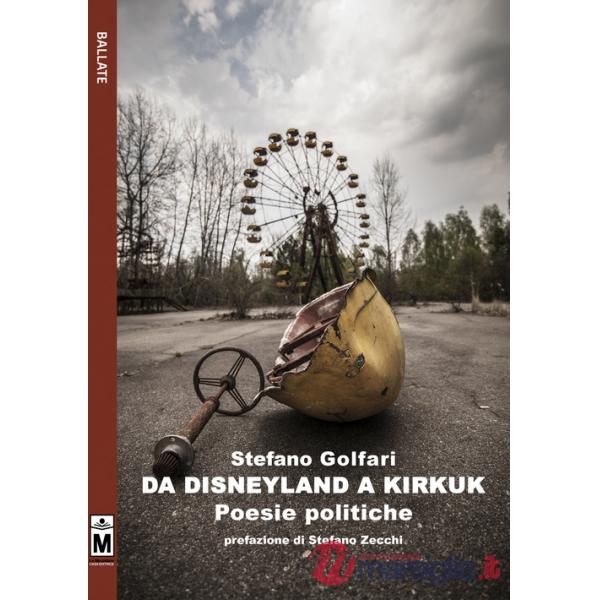 Da Disneyland a Kirkuk. Poesie politiche. Ediz. integrale