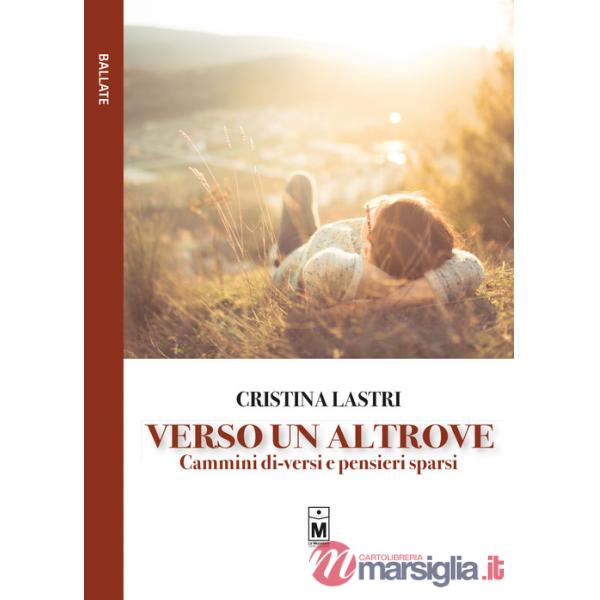 Verso un altrove. Cammini di-versi e pensieri sparsi. Ediz. integrale