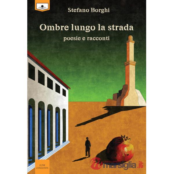 Ombre lungo la strada. Poesie e racconti. Ediz. integrale