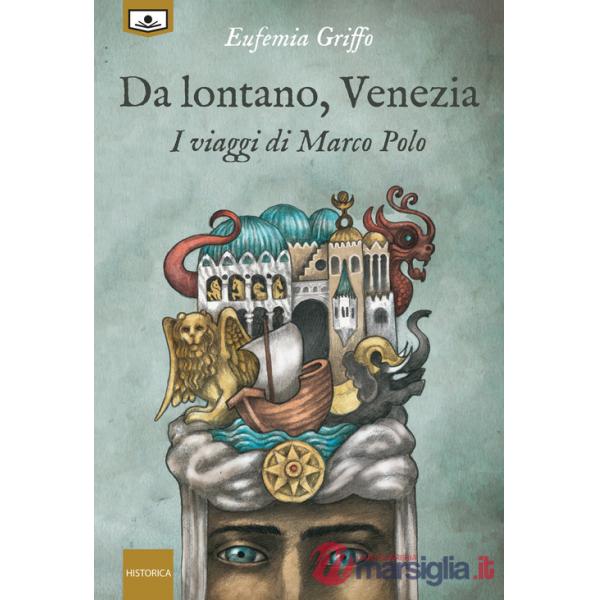 Da lontano, Venezia. I viaggi di Marco Polo