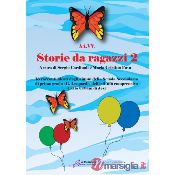Storie da ragazzi. 13 racconti ideati dagli alunni della Scuola Secondaria di primo grado «G. Leopardi» dell'istituto comprensiv