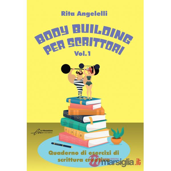 Body building per scrittori. Quaderno di esercizi di scrittura creativa. Vol. 1