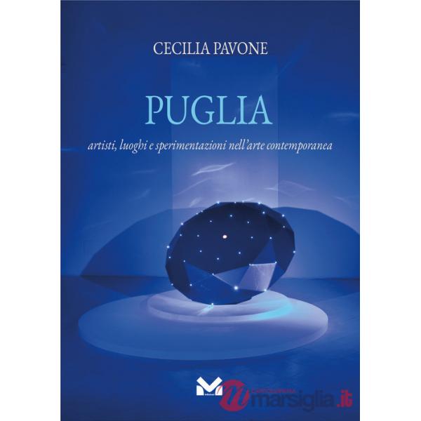 Puglia. Artisti, luoghi e sperimentazioni nell'arte contemporanea