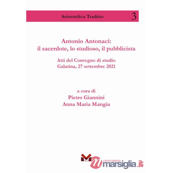 Antonio Antonaci: il sacerdote, lo studioso, il pubblicista. Atti del Convegno di studio Galatina, 27 settembre 2021