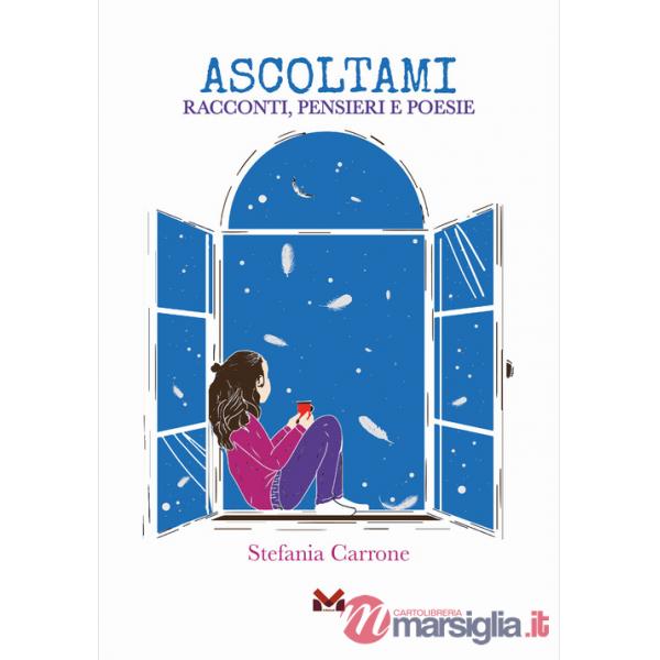 Ascoltami. Racconti, pensieri e poesie