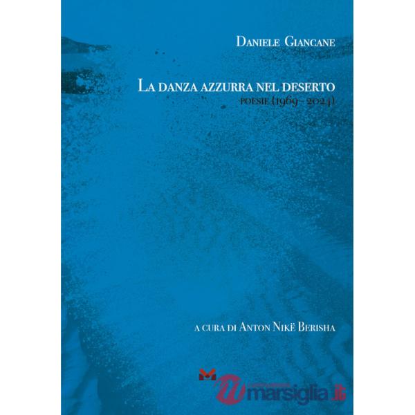 Danza azzurra nel deserto. Poesie (1969 - 2024) (La)