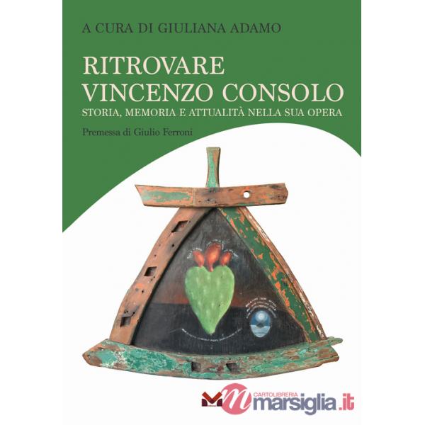 Ritrovare Vincenzo Consolo. Storia, memoria e attualità nella sua opera