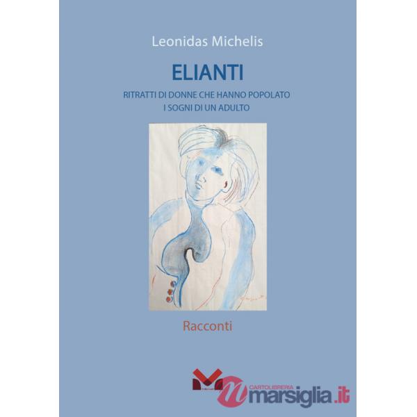 Elianti. Ritratti di donne che hanno popolato i sogni di un adulto