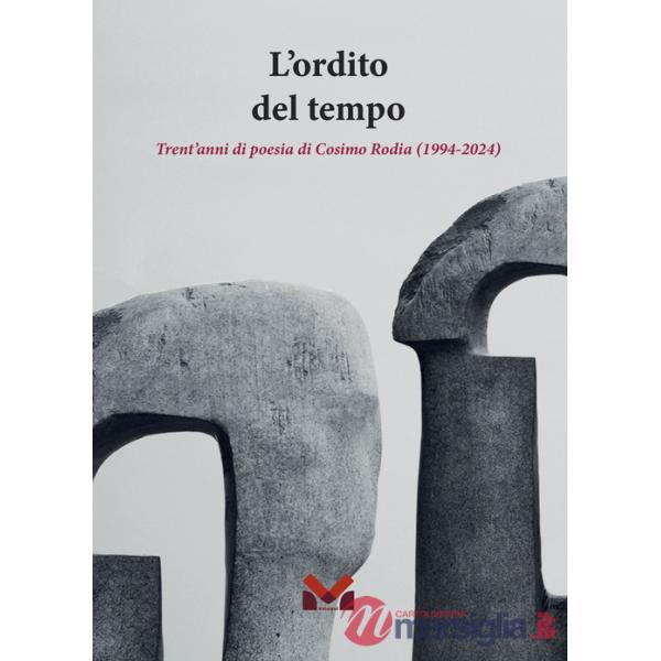 Ordito del tempo. Trent'anni di poesia di Cosimo Rodia (1994-2024) (L')
