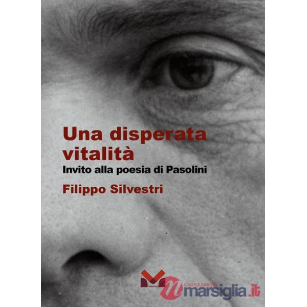 Disperata vitalità. Invito alla poesia di Pasolini (Una)