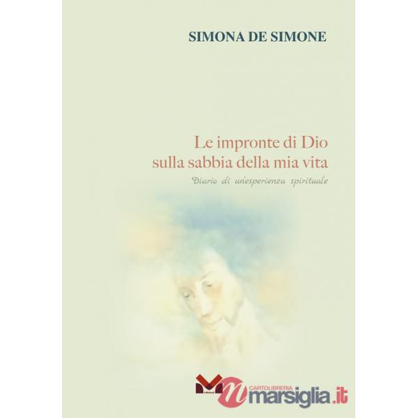 Impronte di Dio sulla sabbia della mia vita. Diario di un'esperienza spirituale (Le)