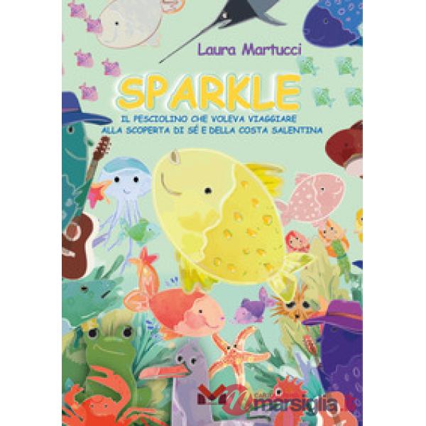 Sparkle. Il pesciolino che voleva viaggiare. Alla scoperta di sé e della costa salentina