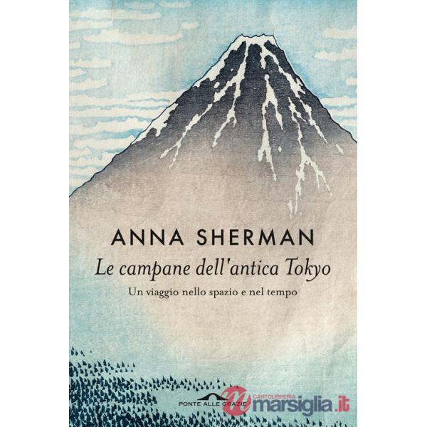 Campane dell'antica Tokyo. Un viaggio nello spazio e nel tempo (Le)