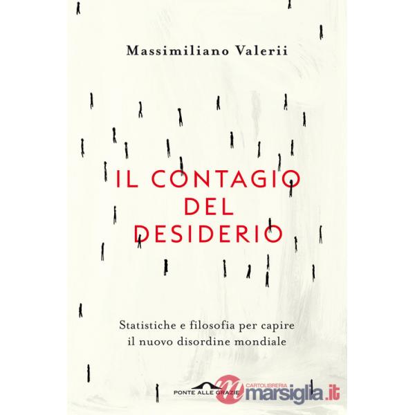 Contagio del desiderio. Statistiche e filosofia per capire il nuovo disordine mondiale (Il)