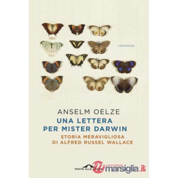Lettera per Mister Darwin. Storia meravigliosa di Alfred Russel Wallace (Una)