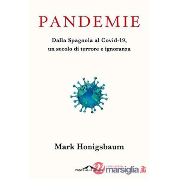Pandemie. Dalla Spagnola al Covid-19, un secolo di terrore e ignoranza