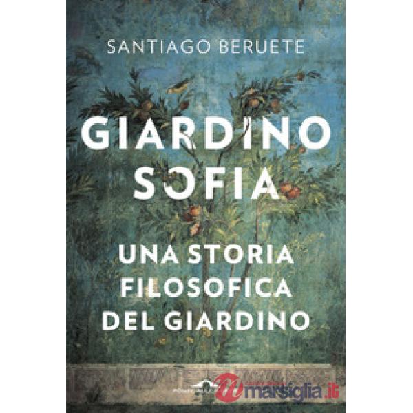 Giardinosofia. Una storia filosofica del giardino