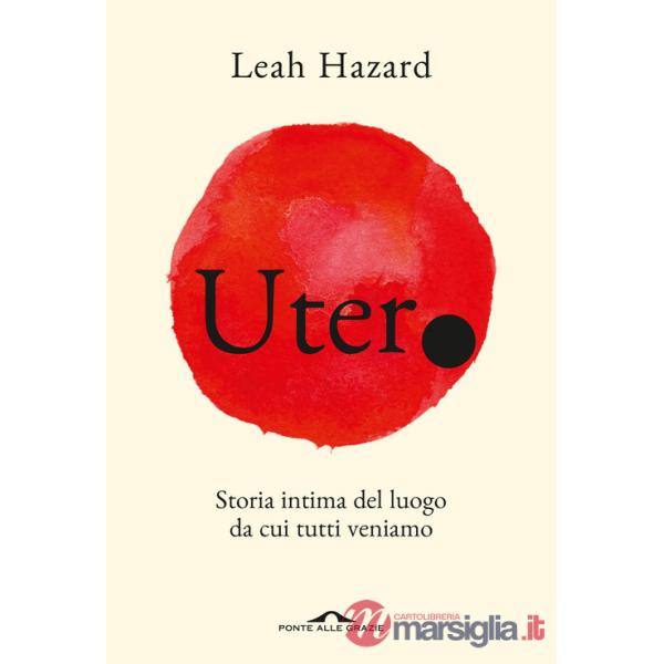 Utero. Storia intima del luogo da cui tutti veniamo