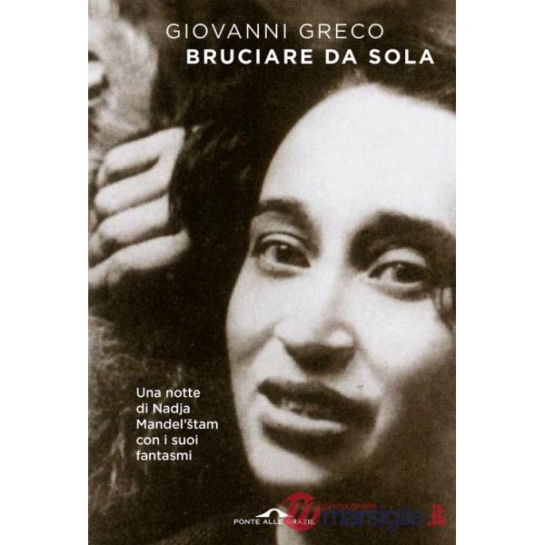 Bruciare da sola. Una notte di Nadja Mandel'stam con i suoi fantasmi