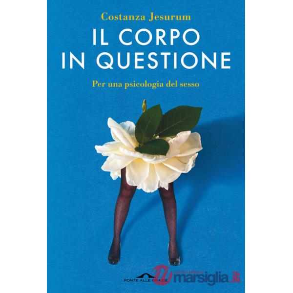 Corpo in questione. Per una psicologia del sesso (Il)