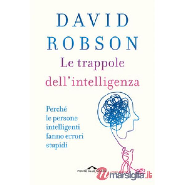 Trappole dell'intelligenza. Perché le persone intelligenti fanno errori stupidi (Le)