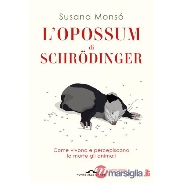 Opossum di Schrödinger. Come vivono e percepiscono la morte gli animali (L')