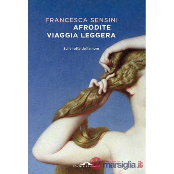 Afrodite viaggia leggera. Sulle rotte dell'amore