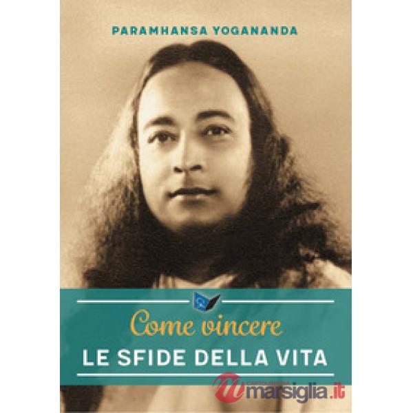 Come vincere le sfide della vita. Nuova ediz.