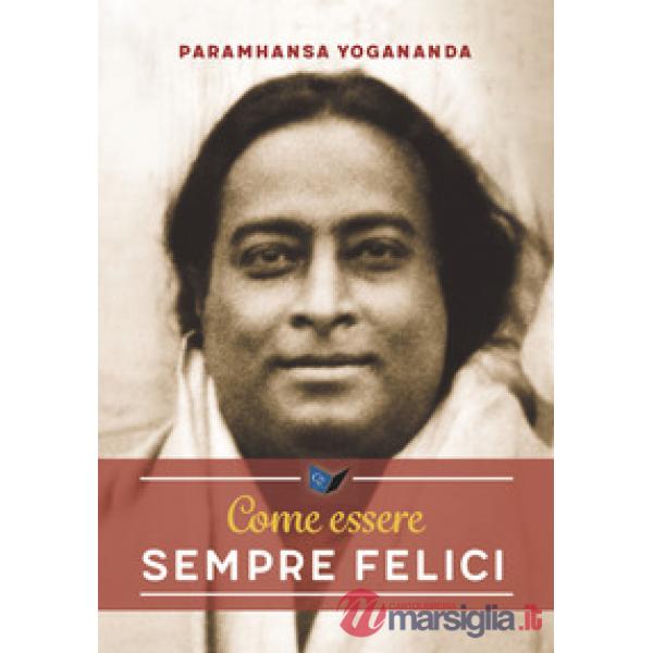 Come essere sempre felici
