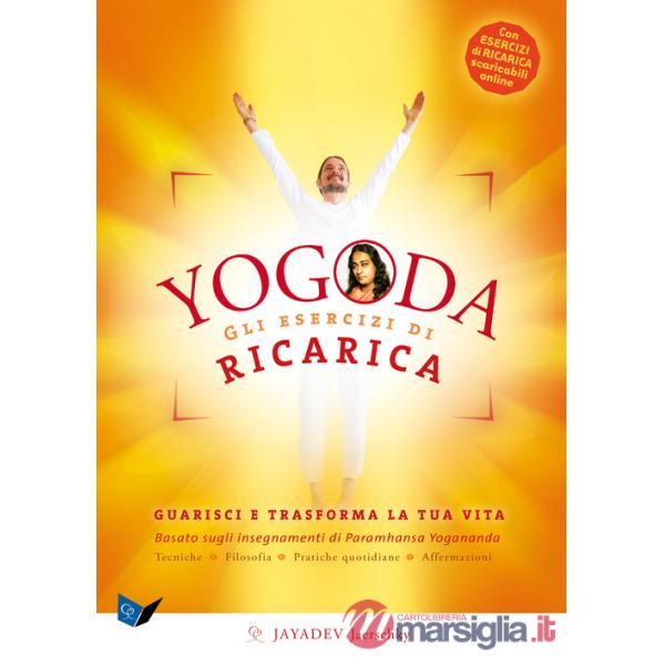 Yogoda. Gli esercizi di ricarica. Guarisci e trasforma la tua vita. Con esercizi di ricarica scaricabili online