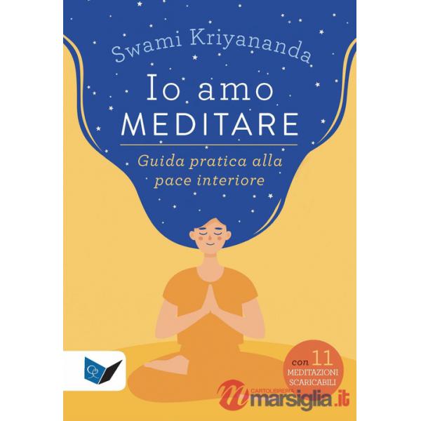 Io amo meditare. Guida pratica alla pace interiore. Nuova ediz. Con meditazioni scaricabili online