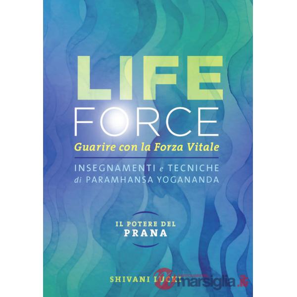 Life force. Il potere del Prana. Guarire con la forza vitale. Insegnamenti e tecniche di Paramhansa Yogananda. Ediz. integrale. 