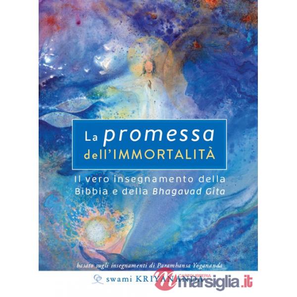Promessa dell'immortalità. Il vero insegnamento della Bibbia e della Bhagavad Gita. Nuova ediz. (La)