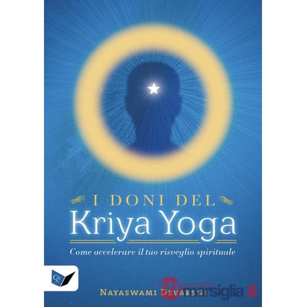 Doni del kriya yoga. Come accelerare il tuo risveglio spirituale (I)