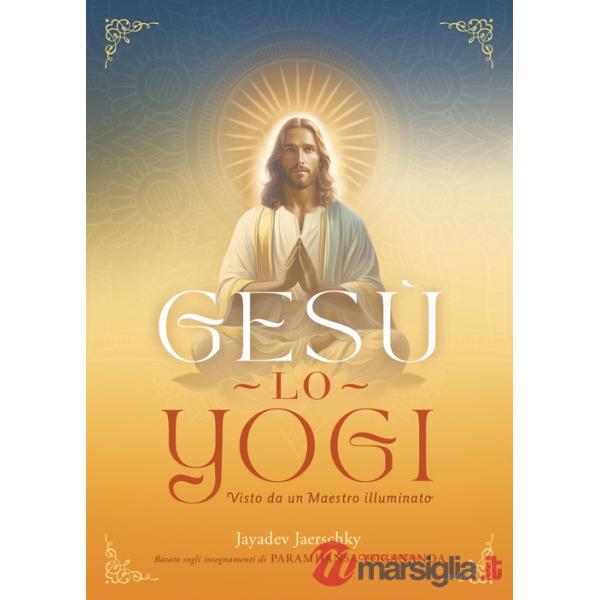 Gesù lo yogi. Visto da un maestro illuminato