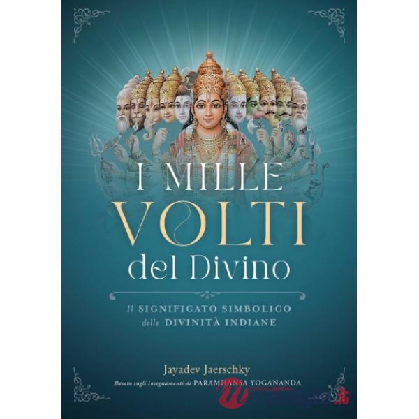 Mille volti del divino. Il significato simbolico delle divinità indiane. Con 40 mantra scaricabili (I)