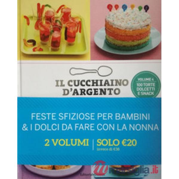 Cucchiaino d'argento. Feste sfiziose per bambini. 100 torte dolcetti e snack-I dolci da fare con la nonna (Il)