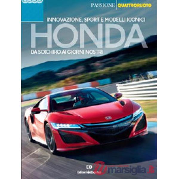 Honda. Da Soichiro ai giorni nostri. Innovazione, sport e modelli iconici