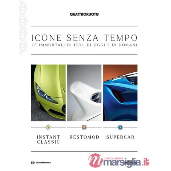 Quattroruote. Icone senza tempo. Le immortali di ieri, di oggi e di domani. Instant classic-Restomod-Supercar