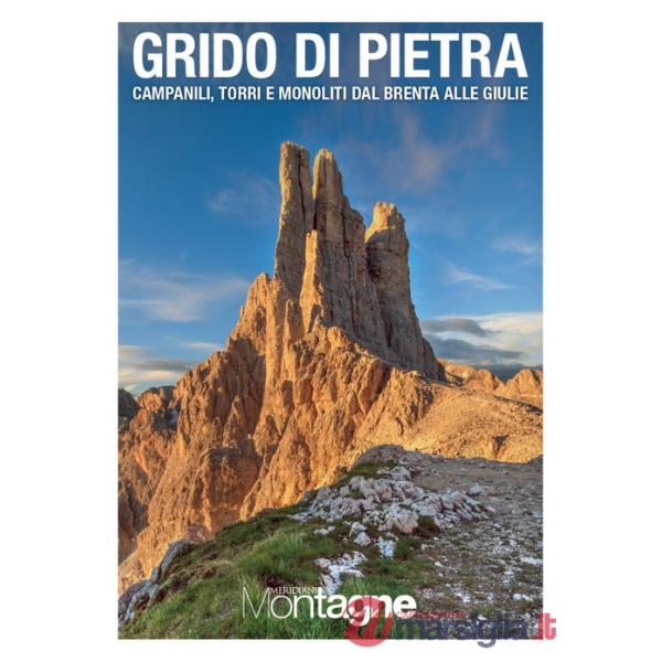 Grido di pietra. Campanili, torri e monoliti dal Brenta alle Giulie