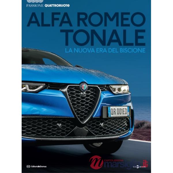 Alfa Romeo Tonale. La nuova era del biscione. Passione Quattroruote. Ediz. a colori