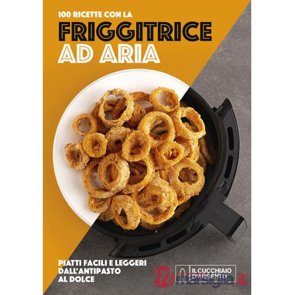 Cucchiaio d'Argento. 100 ricette con la friggitrice ad aria. Ediz. a colori (Il)